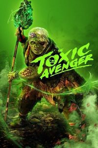 Download The Toxic Avenger (2023) Blu-Ray Dual Audio {Hindi-English} 480p [310MB] | 720p [1.2GB] | 1080p [2.7GB]